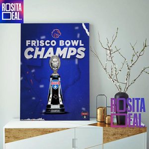 Boise State Football Are 2022 Frisco Bowl Champions Decorations Poster Canvas